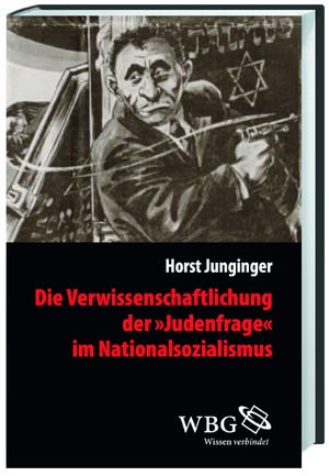 neues Buch – Horst Junginger – Die Verwissenschaftlichung der >Judenfrage< im Nationalsozialismus (Veröffentlichungen der Forschungsstelle Ludwigsburg (FSL))