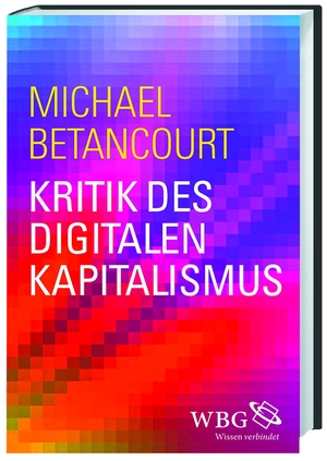 neues Buch – Michael Betancourt – Kritik des digitalen Kapitalismus