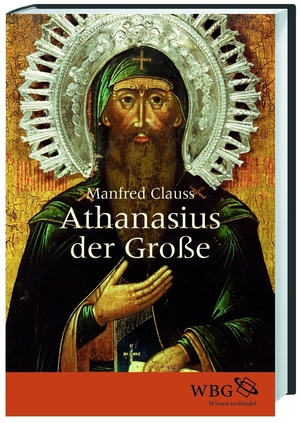 ISBN 9783534271535: Athanasius der Große – Der unbeugsame Heilige