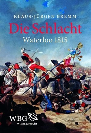 ISBN 9783534272303: Die Schlacht - Waterloo 1815