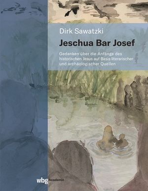 ISBN 9783534407187: Jeschua Bar Josef - Gedanken über die Anfänge des historischen Jesus auf Basis literarischer und archäologischer Quellen