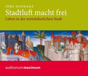 ISBN 9783534600663: Stadtluft macht frei - Leben in der mittelalterlichen Stadt