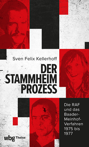 neues Buch – Kellerhoff, Sven Felix – Der Stammheim-Prozess / Die RAF und das Baader-Meinhof-Verfahren 1975 bis 1977