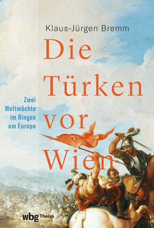 ISBN 9783534610853: Die Türken vor Wien | Klaus-Jürgen Bremm | Taschenbuch | 464 S. | Deutsch | 2025 | wbg Theiss | EAN 9783534610853