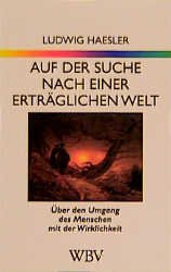 ISBN 9783534801664: Auf der Suche nach einer erträglichen Welt – Über den Umgang des Menschen mit der Wirklichkeit