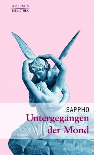 gebrauchtes Buch – Sappho – Untergegangen der Mond. Lieder und Strophen. Ausgewählt und aus dem Griechischen und neu übertragen von Michael Schroeder. (Artemis-Bibliothek Band 2).