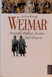 gebrauchtes Buch – Jochen Klauß – Weimar : Stadt der Dichter, Denker und Mäzene ; von den Anfängen bis zu Goethes Tod.