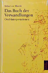 Michael von Albrecht (Autor) Musik Klassische Philologie Indologie Promotion Habilitation Heidelberg Ordinarius fr Klassische Philologie Ehrendoktor der Aristoteles-Universitt in Thessaloniki Russlanddeutscher Kulturpreis Praemium Classicum Clavarense - Das Buch der Verwandlungen