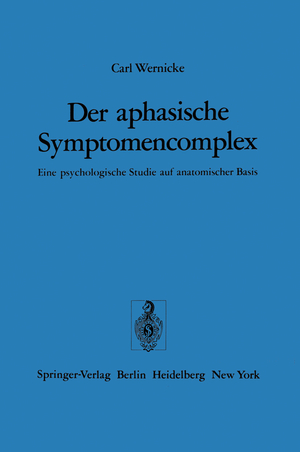 ISBN 9783540069058: Der aphasische Symptomencomplex - Eine psychologische Studie auf anatomischer Basis