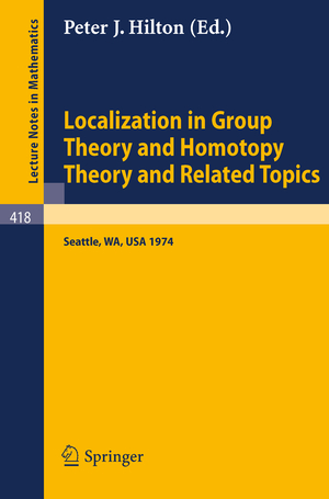 ISBN 9783540069638: Localization in Group Theory and Homotopy Theory and Related Topics - Battelle Seattle 1974 Seminar