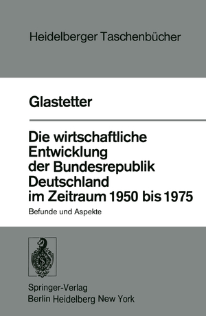 ISBN 9783540080756: Die wirtschaftliche Entwicklung der Bundesrepublik Deutschland im Zeitraum 1950 bis 1975 - Befunde und Aspekte