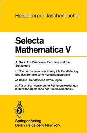 ISBN 9783540094074: Selecta Mathematica V - Ein Paradoxon, der Hase und die Schildkröte. Variationsrechnung a la Caratheodory und das Zermelo'sche Navigationsproblem. Geodätische Strömungen. Konvergente Reihenentwicklungen in der Störungstheorie der Himmelsmechanik