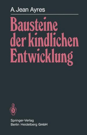 ISBN 9783540133032: Bausteine der kindlichen Entwicklung : d. Bedeutung d. Integration d. Sinne für d. Entwicklung d. Kindes. A. Jean Ayres. Aus d. Amerikan. übers. von I. Flehmig u. R.-W. Flehmig. Mit Unterstützung von Jeff Robbins