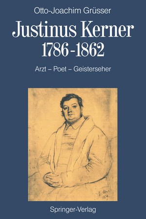 ISBN 9783540170808: Justinus Kerner 1786–1862 - Arzt—Poet—Geisterseher nebst Anmerkungen zum Uhland-Kerner-Kreis und zur Medizin-und Geistesgeschichte im Zeitalter der Romantik