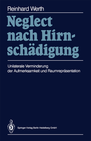 ISBN 9783540186007: Neglect nach Hirnschädigung - Unilaterale Verminderung der Aufmerksamkeit und Raumrepräsentation