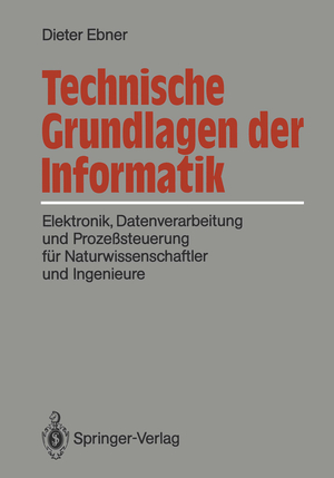 ISBN 9783540187011: Technische Grundlagen der Informatik – Elektronik, Datenverarbeitung und Prozeßsteuerung für Naturwissenschaftler und Ingenieure