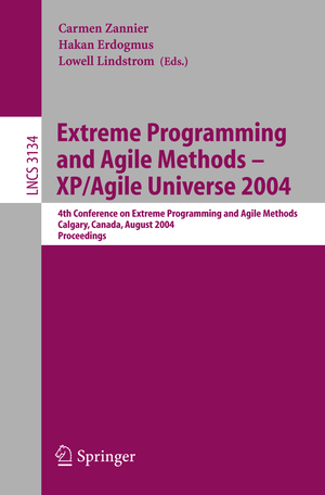 ISBN 9783540228394: Extreme Programming and Agile Methods - XP/Agile Universe 2004 – 4th Conference on Extreme Programming and Agile Methods, Calgary, Canada, August 15-18, 2004, Proceedings