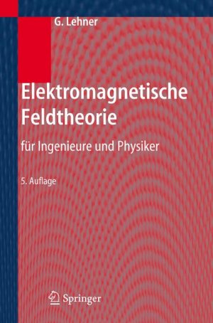 ISBN 9783540265504: Elektromagnetische Feldtheorie: für Ingenieure und Physiker Lehner, Günther