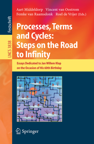 ISBN 9783540309116: Processes, Terms and Cycles: Steps on the Road to Infinity – Essays Dedicated to Jan Willem Klop on the Occasion of his 60th Birthday