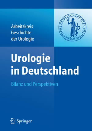 ISBN 9783540310341: Urologie in Deutschland: Bilanz und Perspektiven - 100 Jahre Deutsche Gesellschaft für Urologie