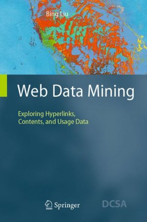 gebrauchtes Buch – Informatik - Liu, Bing – Web data mining : exploring hyperlinks, contents, and usage data.