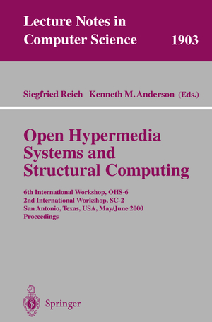 ISBN 9783540410843: Open Hypermedia Systems and Structural Computing - 6th International Workshop, OHS-6 2nd International Workshop, SC-2 San Antonio, Texas, USA, May 30-June 3, 2000 Proceedings