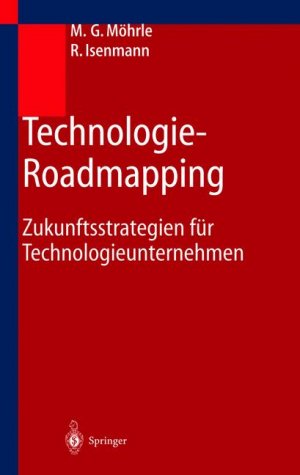 ISBN 9783540419068: Technologie-Roadmapping: Zukunftsstrategien für Technologieunternehmen [Gebundene Ausgabe] von Martin G. Möhrle (Herausgeber), Ralf Isenmann