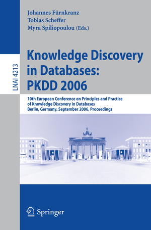 ISBN 9783540453741: Knowledge Discovery in Databases: PKDD 2006 - 10th European Conference on Principles and Practice of Knowledge Discovery in Databases, Berlin, Germany, September 18-22, 2006, Proceedings