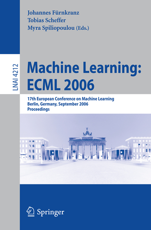 ISBN 9783540453758: Machine Learning: ECML 2006 - 17th European Conference on Machine Learning, Berlin, Germany, September 18-22, 2006, Proceedings