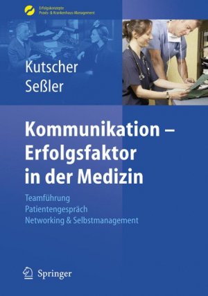 ISBN 9783540485902: Kommunikation - Erfolgsfaktor in der Medizin - Teamführung, Patientengespräch, Networking & Selbstmarketing