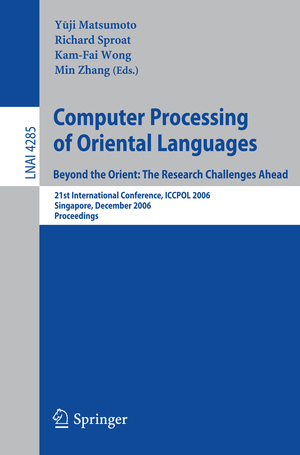 ISBN 9783540496670: Computer Processing of Oriental Languages. Beyond the Orient: The Research Challenges Ahead – 21st International Conference, ICCPOL 2006, Singapore, December 17-19, 2006, Proceedings