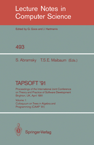 ISBN 9783540539827: TAPSOFT '91: Proceedings of the International Joint Conference on Theory and Practice of Software Development, Brighton, UK, April 8-12, 1991 – Volume 1: Colloquium on Trees in Algebra and Programming (CAAP '91)