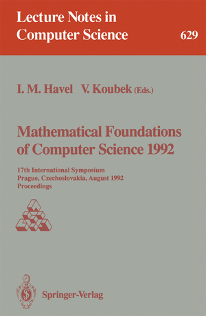 ISBN 9783540558088: Mathematical Foundations of Computer Science 1992 – 17th International Symposium, Prague, Czechoslovakia, August 24-28, 1992. Proceedings