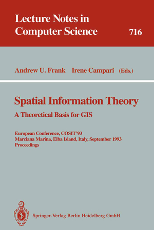 ISBN 9783540572077: Spatial Information Theory: A Theoretical Basis for GIS – A Theoretical Basis for GIS. European Conference, COSIT'93, Marciana Marina, Elba Island, Italy, September 19-22, 1993. Proceedings