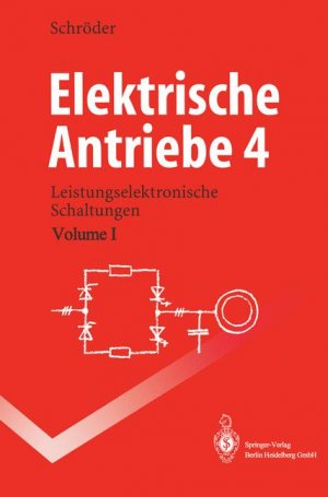 Dierk Schrder - Elektrische Antriebe 4. Leistungselektronische Schaltungen Springer-Lehrbuch Dierk Schrder