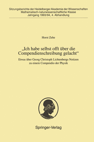 ISBN 9783540587064: Ich habe selbst offt über die Compendienschreibung gelacht¿ / Etwas über Georg Christoph Lichtenbergs Notizen zu einem Compendio der Physik / Horst Zehe / Taschenbuch / Sitzungsber.Heidelberg 93 94