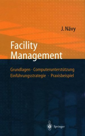 gebrauchtes Buch – Jens Nävy, Dipl.-Ing, CAFM-Consultant --- Mitautoren Dipl.-Ing Wolfgang Löwen und Dipl.-Ing Ulf Wenzig – Facility Management. Grundlagen, Computerunterstützung, Einführungsstrategie, Praxisbeispiel - Mit 83 Abb. und 27 Tab.