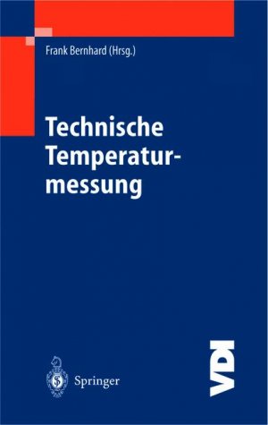 Frank Bernhard (Herausgeber) - Technische Temperaturmessung. Physikalische und messtechnische Grundlagen, Sensoren und Messverfahren, Messfehler und Kalibrierung