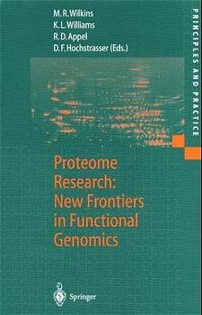 ISBN 9783540627531: Proteome research : new frontiers in functional genomics. M. R. Wilkins ... (ed.) / Principles and practice