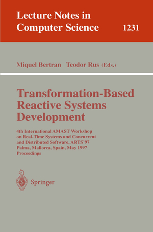 ISBN 9783540630104: Transformation-Based Reactive Systems Development – 4th International AMAST Workshop on Real-Time Systems and Concurrent and Distributed Software, ARTS'97, Palma, Mallorca, Spain, May 21 - 23, 1997, Proceedings