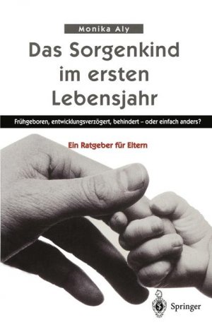 ISBN 9783540642183: Das Sorgenkind im ersten Lebensjahr - Frühgeboren, entwicklungsverzögert, behindert — oder einfach anders? Ein Ratgeber für Eltern