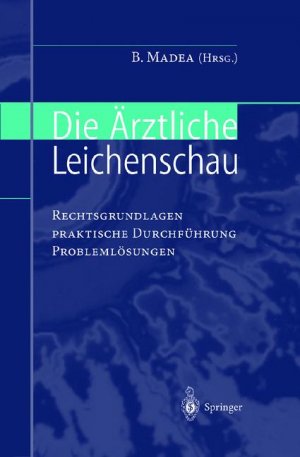 ISBN 9783540644767: Die ärztliche Leichenschau: Rechtsgrundlagen, Praktische Durchführung, Problemlösungen Burkhard Madea Forensische Medizin Gerichtsmedizin Rechtsmedizin Gerichtiche Medizin Rechtsmedizin Forensik Ermit