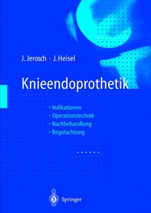 Jrg Jerosch (Autor), Jrgen Heisel (Autor) - Knieendoprothetik. Indikation, Operationstechnik, Nachbehandlung, Begutachtung