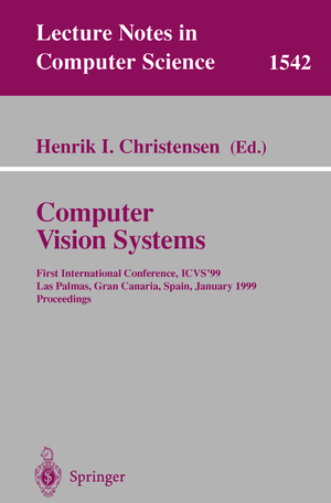 ISBN 9783540654599: Computer Vision Systems – First International Conference, ICVS '99 Las Palmas, Gran Canaria, Spain, January 13-15, 1999 Proceedings