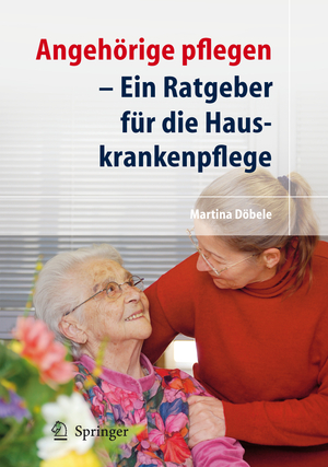 ISBN 9783540722656: Angehörige pflegen - Ein Ratgeber für die Hauskrankenpflege