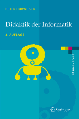 ISBN 9783540724773: Didaktik der Informatik - Grundlagen, Konzepte, Beispiele