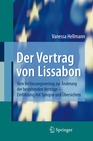 ISBN 9783540764076: Der Vertrag von Lissabon / Vom Verfassungsvertrag zur Änderung der bestehenden Verträge - Einführung mit Synopse und Übersichten / Vanessa Hellmann / Taschenbuch / Paperback / ix / Deutsch / 2009