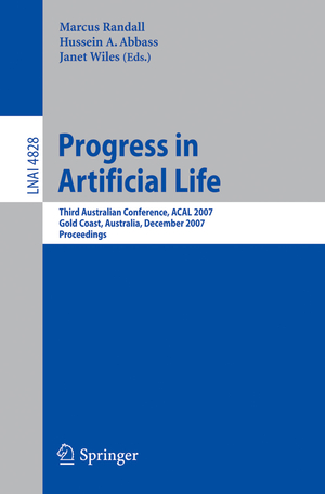 ISBN 9783540769309: Progress in Artificial Life – Third Australian Conference, ACAL 2007 Gold Coast, Australia, December 4-6, 2007 Proceedings