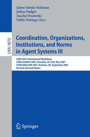 ISBN 9783540790020: Coordination, Organizations, Institutions, and Norms in Agent Systems III – COIN 2007 International Workshops COIN@AAMAS 2007, Honolulu, HI, USA, May 2007 COIN@MALLOW 2007, Durham, UK, September 2007 Revised Selected Papers