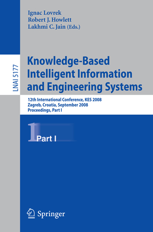 ISBN 9783540855620: Knowledge-Based Intelligent Information and Engineering Systems - 12th International Conference, KES 2008, Zagreb, Croatia, September 3-5, 2008, Proceedings, Part I